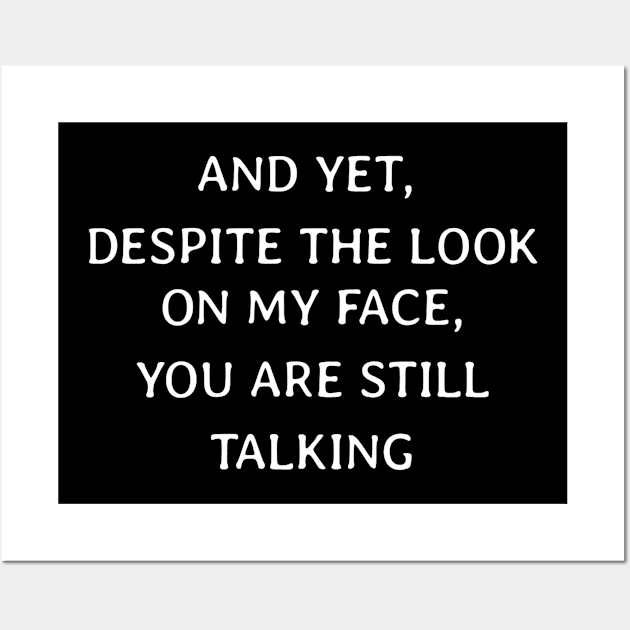 And Yet Despite The Look On My Face You Are Still Talking Wall Art by Junalben Mamaril